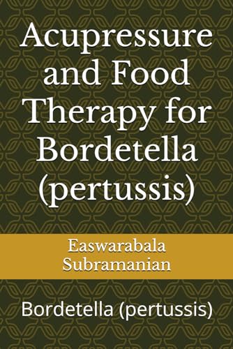 Acupressure and Food Therapy for Bordetella (pertussis): Bordetella (pertussis) (Common People Medical Books - Part 1, Band 249) von Independently published